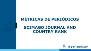 MÉTRICAS DE PERIÓDICOS
SCIMAGO JOURNAL AND
COUNTRY RANK
 