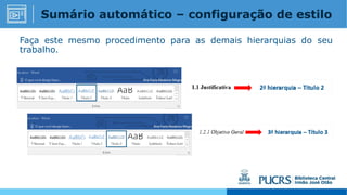 Faça este mesmo procedimento para as demais hierarquias do seu
trabalho.
Sumário automático – configuração de estilo
 