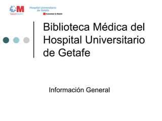 Biblioteca Médica del Hospital Universitario de Getafe Información General 