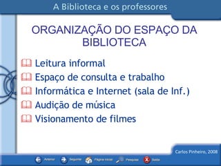 ORGANIZAÇÃO DO ESPAÇO DA BIBLIOTECA    Leitura informal    Espaço de consulta e trabalho    Informática e Internet (sala de Inf.)    Audição de música    Visionamento de filmes 
