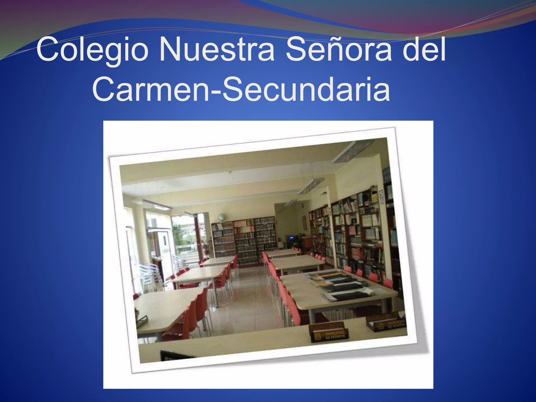 Colegio Nuestra Señora del
Carmen-Secundaria
 