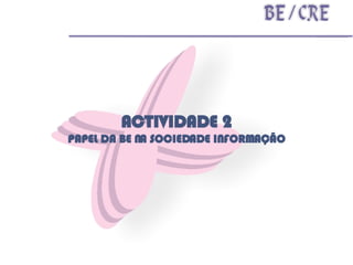 ACTIVIDADE 2 PAPEL DA BE NA SOCIEDADE INFORMAÇÃO 