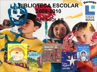 BIBLIOTECA ESCOLAR 2009-2010 PREESCOLAR 