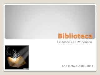 Biblioteca Evidências do 2º período Ano lectivo 2010-2011 