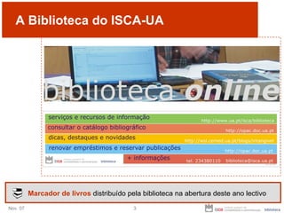 A Biblioteca do ISCA-UA Marcador de livros  distribuído pela biblioteca na abertura deste ano lectivo 