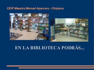 CEIP Maestro Manuel Aparcero - Chipiona

EN LA BIBLIOTECA PODRÁS...

 
