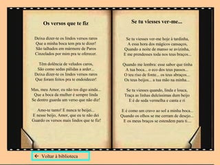 Os versos que te fiz                       Se tu viesses ver-me...

 Deixa dizer-te os lindos versos raros       Se tu viesses ver-me hoje à tardinha,
 Que a minha boca tem pra te dizer!           A essa hora dos mágicos cansaços,
 São talhados em mármore de Paros           Quando a noite de manso se avizinha,
 Cinzelados por mim pra te oferecer.        E me prendesses toda nos teus braços...

   Têm dolência de veludos caros,           Quando me lembra: esse sabor que tinha
  São como sedas pálidas a arder...          A tua boca... o eco dos teus passos...
 Deixa dizer-te os lindos versos raros      O teu riso de fonte... os teus abraços...
 Que foram feitos pra te endoidecer!         Os teus beijos... a tua mão na minha...

Mas, meu Amor, eu não tos digo ainda...       Se tu viesses quando, linda e louca,
 Que a boca da mulher é sempre linda         Traça as linhas dulcíssimas dum beijo
Se dentro guarda um verso que não diz!         E é de seda vermelha e canta e ri

  Amo-te tanto! E nunca te beijei...       E é como um cravo ao sol a minha boca...
E nesse beijo, Amor, que eu te não dei     Quando os olhos se me cerram de desejo...
Guardo os versos mais lindos que te fiz!    E os meus braços se estendem para ti....




  Voltar à biblioteca
 