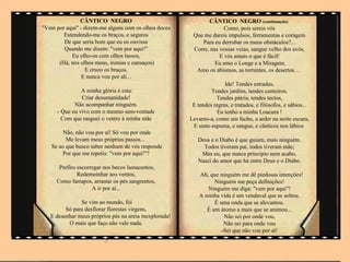 CÂNTICO NEGRO                                   CÂNTICO NEGRO (continuação)
"Vem por aqui" - dizem-me alguns com os olhos doces                   Como, pois sereis vós
        Estendendo-me os braços, e seguros               Que me dareis impulsos, ferramentas e coragem
        De que seria bom que eu os ouvisse                  Para eu derrubar os meus obstáculos?...
        Quando me dizem: "vem por aqui!"                 Corre, nas vossas veias, sangue velho dos avós,
           Eu olho-os com olhos lassos,                             E vós amais o que é fácil!
      (Há, nos olhos meus, ironias e cansaços)                    Eu amo o Longe e a Miragem,
                 E cruzo os braços,                       Amo os abismos, as torrentes, os desertos…
                E nunca vou por ali...
                                                                       Ide! Tendes estradas,
                A minha glória é esta:                           Tendes jardins, tendes canteiros,
                Criar desumanidade!                                Tendes pátria, tendes tectos,
             Não acompanhar ninguém.                     E tendes regras, e tratados, e filósofos, e sábios...
      - Que eu vivo com o mesmo sem-vontade                        Eu tenho a minha Loucura !
        Com que rasguei o ventre à minha mãe            Levanto-a, como um facho, a arder na noite escura,
                                                         E sinto espuma, e sangue, e cânticos nos lábios
        Não, não vou por aí! Só vou por onde
         Me levam meus próprios passos...                  Deus e o Diabo é que guiam, mais ninguém.
   Se ao que busco saber nenhum de vós responde              Todos tiveram pai, todos tiveram mãe;
       Por que me repetis: "vem por aqui!"?                 Mas eu, que nunca principio nem acabo,
                                                           Nasci do amor que há entre Deus e o Diabo.
      Prefiro escorregar nos becos lamacentos,
              Redemoinhar aos ventos,                       Ah, que ninguém me dê piedosas intenções!
     Como farrapos, arrastar os pés sangrentos,                   Ninguém me peça definições!
                    A ir por aí...                             Ninguém me diga: "vem por aqui"!
                                                            A minha vida é um vendaval que se soltou.
               Se vim ao mundo, foi                               É uma onda que se alevantou.
         Só para desflorar florestas virgens,                  É um átomo a mais que se animou...
   E desenhar meus próprios pés na areia inexplorada!                 Não sei por onde vou,
          O mais que faço não vale nada.                              Não sei para onde vou
                                                                     -Sei que não vou por aí!
                         .!
 