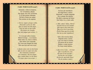 FADO PORTUGUÊS (contª)
                                    FADO PORTUGUÊS (contª)
 Deitando o olhar às lonjuras,
                                      Na boca do marinheiro
    Só vê funduras, alturas
                                      Do frágil barco veleiro,
 Das águas, dos céus, da bruma
                                    Morrendo, a canção magoada
  E as rijas pomas redondas,
                                     Diz o pungir dos desejos
  De bico a boiar nas ondas,
                                    Do lábio a queimar de beijos
  Das sereias cor de espuma.
                                    Que beija o ar, e mais nada.
(- Sei eu, sequer, porque venho,
                                    (- Mãe, adeus! Adeus, Maria!
    Deixando a jeira de chão
                                      Guarda bem no teu sentido
  Que ao menos me não fugia,
                                      Que aqui te faço uma jura
   Atrás de não sei que tenho
                                      Que ou te levo à sacristia,
     Tão dentro do coração
                                     Ou foi Deus que foi servido
Que inté julguei que existia...?)
                                      Dar-me no mar sepultura!)
   E à voz que sobe a tremer,
                                      Sob o alvor da lua cheia,
 Morre lá longe..., e ao morrer,
                                       Naquela noite, a sereia
 Sobe outra vez, mais se aferra,
                                      Cujo seio mais se enrista
   Que etéreo coro responde
                                      Da aurora até ao sereno
 De vozes que chegam de onde
                                       Beijou o corpo moreno
  Não seja nem mar nem terra!
                                      Do moço nauta fadista...
(- Quem canta com voz tão benta
                                    (- Que terra é esta..., este mar
 Que ou são-nos anjos nos céus
                                        Que só acaba nos céus
    Ou é demónio a atentar?
                                       Ou nem lá tem sua fim?...
  Se é demónio, não me atenta,
                                        Ou hei-de-o eu acabar;
 Que a minh´alma é só de Deus,
                                     Ou hei-de, querendo Deus!,
   O corpo, dou-o eu ao mar...)
                                        Ou ele acabar a mim!)
 