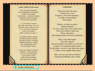FADO PORTUGUÊS (contª)                               SABEDORIA

     Nas vias lácteas faiscantes
                                                Desde que tudo me cansa,
   Que esmigalhado em diamantes
       O luar no mar espraia,                      Comecei eu a viver.
  Um dim-dom..., dim-dom tremente,            Comecei a viver sem esperança...
    Mais doces queixas de gente,                 E venha a morte quando
      Vão ter a uma certa praia.                       Deus quiser.
     (- Ai que lindeza tamanha,
                                                Dantes, ou muito ou pouco,
   Meu chão, meu monte, meu vale,
   De folhas, flores, frutos de ouro!                 Sempre esperara:
    Vê se vês terras de Espanha,           Às vezes, tanto, que o meu sonho louco
         Areias de Portugal,                   Voava das estrelas à mais rara;
     Olhar ceguinho de choro...)                      Outras, tão pouco,
                                          Que ninguém mais com tal se conformara.
     E as mães de filhos ausentes
     Acordam batendo os dentes,
                                                   Hoje, é que nada espero.
    Torcendo as mãos, e carpindo,
     Sabendo todas que é a morte                      Para quê, esperar?
      Que chega daquela sorte,            Sei que já nada é meu senão se o não tiver;
      No luar funéreo e lindo...            Se quero, é só enquanto apenas quero;
                                        Só de longe, e secreto, é que inda posso amar...
    Ora eis que embora, outro dia,          E venha a morte quando Deus quiser.
     Quando o vento nem bulia
     E o céu o mar prolongava,
                                             Mas, com isto, que têm as estrelas?
        À proa doutro veleiro,
      Velava outro marinheiro                Continuam brilhando, altas e belas.
     Que estava triste e cantava.




 Voltar à biblioteca
 