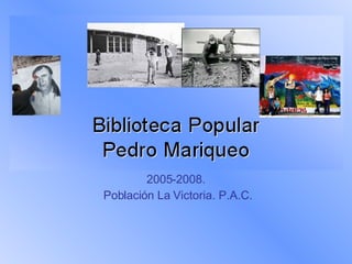 2005-2008.  Población La Victoria. P.A.C. 