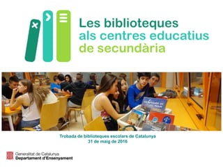 Trobada de biblioteques escolars de Catalunya
31 de maig de 2016
 
