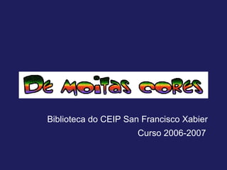 Biblioteca do CEIP San Francisco Xabier Curso 2006-2007 