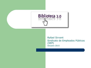 Rafael Sirvent
Sindicato de Empleados Públicos
(SEP)
Octubre 2015
 