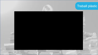 Treball plàstic
 