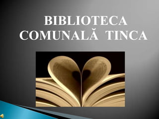 BIBLIOTECA
COMUNALĂ TINCA

 