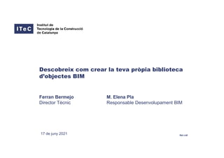 itec.cat
17 de juny 2021
Ferran Bermejo
Director Tècnic
Descobreix com crear la teva pròpia biblioteca
d’objectes BIM
M. Elena Pla
Responsable Desenvolupament BIM
 