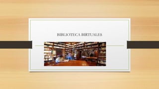 BIBLIOTECA BIRTUALES
 