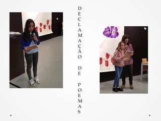 D
E
C
L
A
M
A
Ç
Ã
O
D
E
P
O
E
M
A
S