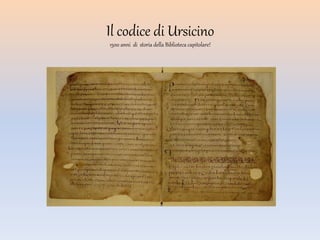 Il codice di Ursicino
1500 anni di storia della Biblioteca capitolare!
 