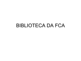 BIBLIOTECA DA FCA 