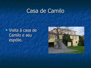 Casa de Camilo Visita à casa de Camilo e seu espólio.  