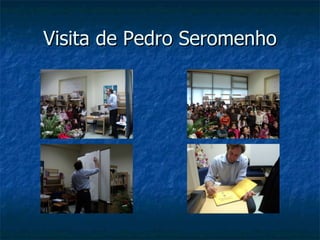Visita de Pedro Seromenho 