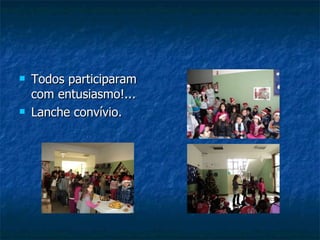 Todos participaram com entusiasmo!... Lanche convívio. 