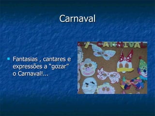 Carnaval Fantasias , cantares e expressões a “gozar” o Carnaval!... 