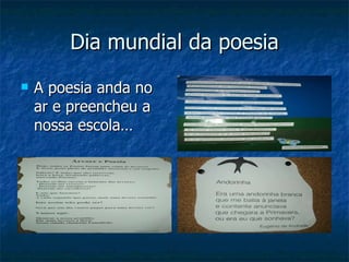 Dia mundial da poesia A poesia anda no ar e preencheu a nossa escola…  