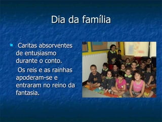 Dia da família Caritas absorventes de entusiasmo durante o conto. Os reis e as rainhas apoderam-se e entraram no reino da fantasia.  