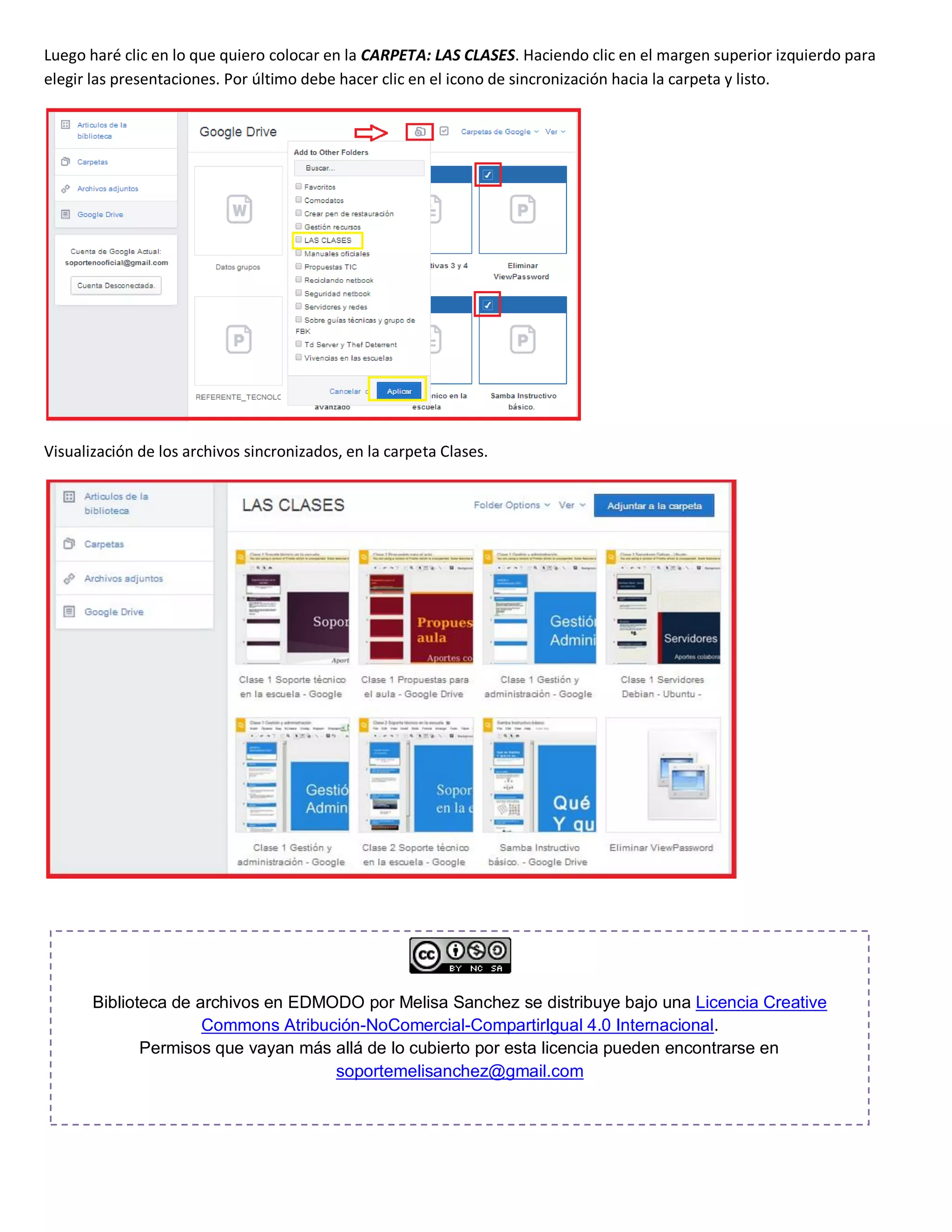 Luego haré clic en lo que quiero colocar en la CARPETA: LAS CLASES. Haciendo clic en el margen superior izquierdo para
elegir las presentaciones. Por último debe hacer clic en el icono de sincronización hacia la carpeta y listo.
Visualización de los archivos sincronizados, en la carpeta Clases.
Biblioteca de archivos en EDMODO por Melisa Sanchez se distribuye bajo una Licencia Creative
Commons Atribución-NoComercial-CompartirIgual 4.0 Internacional.
Permisos que vayan más allá de lo cubierto por esta licencia pueden encontrarse en
soportemelisanchez@gmail.com