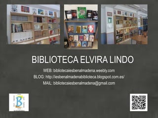 BIBLIOTECA ELVIRA LINDO
WEB: bibliotecaiesbenalmadena.weebly.com
BLOG: http://iesbenalmadenabiblioteca.blogspot.com.es/
MAIL: bibliotecaiesbenalmadena@gmail.com
 