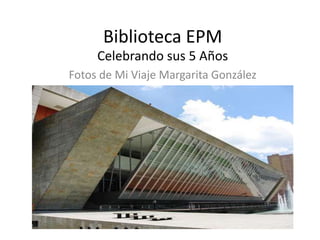 Biblioteca EPM Celebrando sus 5 Años   Fotos de Mi Viaje Margarita González  