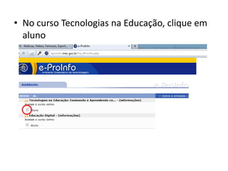 • No curso Tecnologias na Educação, clique em
  aluno
 