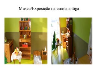 Museu/Exposição da escola antiga 
 
