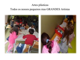 Artes plásticas 
Todos os nossos pequenos mas GRANDES Artistas 
 