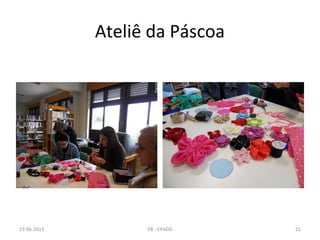 Ateliê da Páscoa
23-06-2013 21PB - EPADD
 