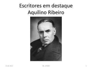 Escritores em destaque
Aquilino Ribeiro
23-06-2013 5PB - EPADD
 
