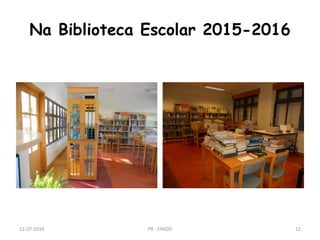 Na Biblioteca Escolar 2015-2016
12-07-2016 PB - EPADD 12
 