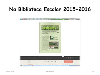 Na Biblioteca Escolar 2015-2016
12-07-2016 PB - EPADD 15
 