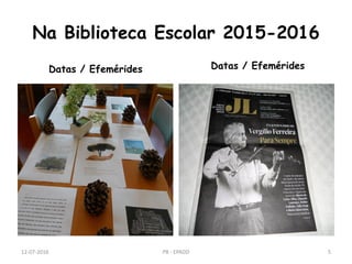 Na Biblioteca Escolar 2015-2016
Datas / Efemérides Datas / Efemérides
12-07-2016 PB - EPADD 5
 