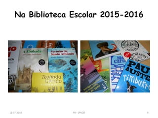 Na Biblioteca Escolar 2015-2016
12-07-2016 PB - EPADD 6
 