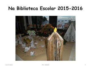 Na Biblioteca Escolar 2015-2016
12-07-2016 PB - EPADD 7
 