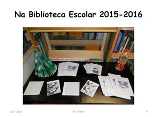 Na Biblioteca Escolar 2015-2016
12-07-2016 PB - EPADD 9
 