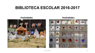 BIBLIOTECA ESCOLAR 2016-2017
Festividades Festividades
PB - EPADD 12
 