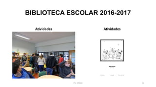 BIBLIOTECA ESCOLAR 2016-2017
Atividades Atividades
PB - EPADD 15
 