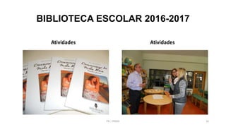 BIBLIOTECA ESCOLAR 2016-2017
Atividades Atividades
PB - EPADD 16
 