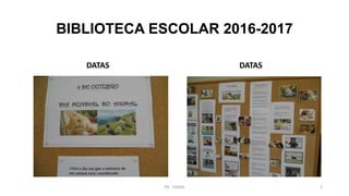 BIBLIOTECA ESCOLAR 2016-2017
DATAS DATAS
PB - EPADD 2
 