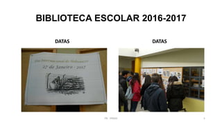 BIBLIOTECA ESCOLAR 2016-2017
DATAS DATAS
PB - EPADD 5
 
